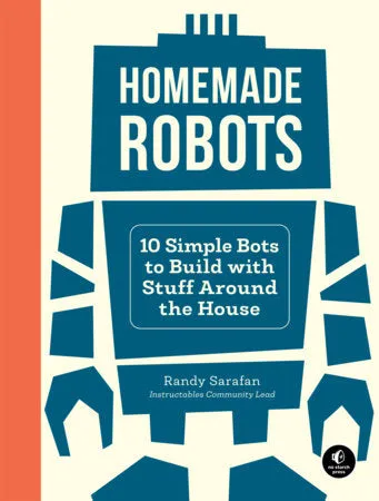 Homemade Robots: 10 Simple Bots to Build with Stuff around the House